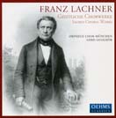 Franz Lachner: Geistliche Chorwerke 